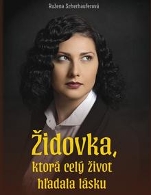 Kniha: Židovka, ktorá celý život hľadala lásku - 1. vydanie - Ružena Sherhauferová