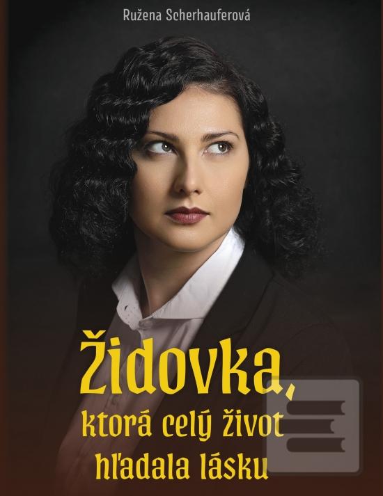 Kniha: Židovka, ktorá celý život hľadala lásku - 1. vydanie - Ružena Sherhauferová