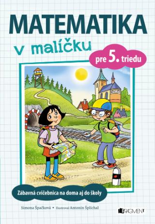 Kniha: Matematika v malíčku pre 5. triedu - Zábavná cvičebnica na doma aj do školy - 1. vydanie - Simona  Špačková