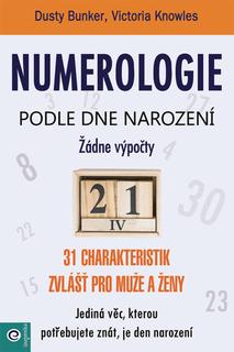 Kniha: Numerologie podle dne narození - 31 charakteristik zvlášť pro muže a ženy - Dusty Bunker; Victoria Knowles