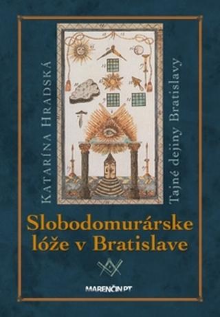 Kniha: Slobodomurárske lóže v Bratislave - Katarína Hradská
