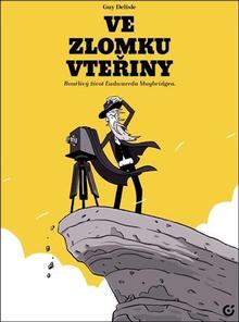 Kniha: Ve zlomku vteřiny - Bouřlivý život Eadwearda Muybridgea. - Guy Delisle
