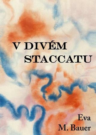 Kniha: V divém staccatu - 1. vydanie - Eva M. Bauer