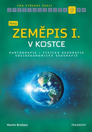 Kniha: Nový zeměpis v kostce pro SŠ I. - Kartografie Fyzická geografie Socioekonomická geografie - 1. vydanie - Martin Brzóska