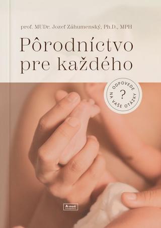 Kniha: Pôrodníctvo pre každého - odpovede na vaše otázky - Jozef Záhumenský