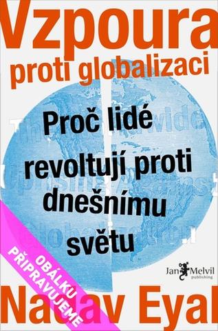Kniha: Vzpoura proti globalizaci - Proč lidé revoltují proti dnešnímu světu - Nadav Ejal