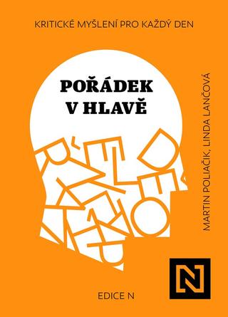 Kniha: Pořádek v hlavě - Kritické myšlení pro každý den - 1. vydanie - Martin Poliačik, Linda Lančová