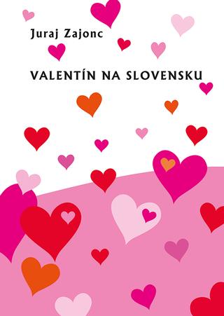Kniha: Valentín na Slovensku - Juraj Zajonc