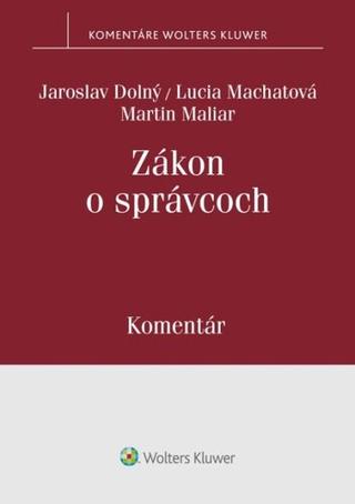 Kniha: Zákon o správcoch - Komentár - Martin Maliar; Lucia Machatová; Jaroslav Dolný