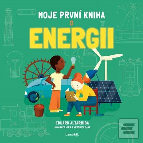 Moje první kniha o energ… (Eduard Altarriba; Johannes Him; Sanz Verónica Gozález)