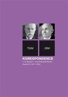 Kniha: Korespondence T. G. Masaryk - Josef Svatopluk Machar. Svazek IV. (1901-1932) - Anna Jonáková