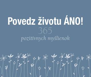 Kniha: Povedz životu ÁNO! - 365 pozitívnych myšlienok - Helen Exley