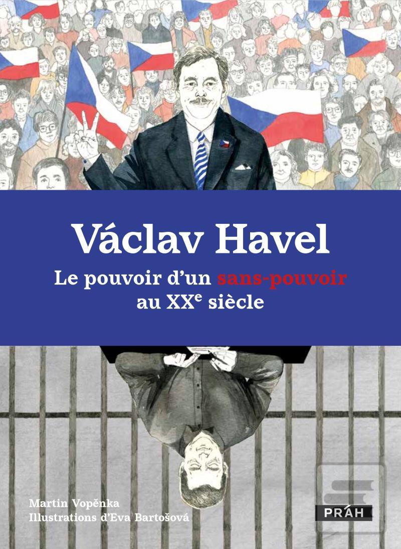 Kniha: Václav Havel Le pouvoir d’un sans-pouvoir au XXe siecle - Le pouvoir d’un sans-pouvoir au XXe siecle - 1. vydanie - Martin Vopěnka