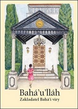 Kniha: Bahá’u’lláh - Zakladatel Bahá’í víry