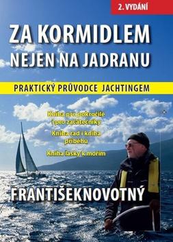 Kniha: Za kormidlem nejen na Jadranu - Praktický průvodce jachtingem - 2. vydanie - František Novotný