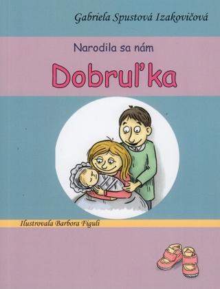 Kniha: Narodila sa nám Dobruľka (3. vydanie) - Gabriela Spustová Izakovičová