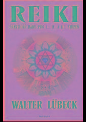 Kniha: Reiki praktické rady pro I.,II. A Iii.stupeň - Walter Lübeck