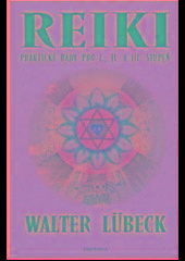 Kniha: Reiki praktické rady pro I.,II. A Iii.stupeň - Walter Lübeck