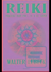 Kniha: Reiki praktické rady pro I.,II. A Iii.stupeň - Walter Lübeck