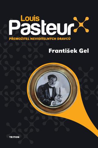 Kniha: Louis Pasteur Přemožitel neviditelných dravců - Přemožitel neviditelných dravců - 1. vydanie - František Gellner