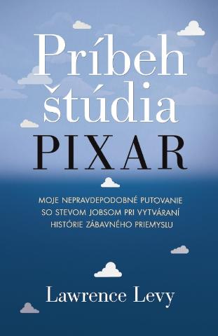 Kniha: Príbeh štúdia Pixar - Moje nepravdepodobné putovanie so Stevom Jobsom - Lawrence Levy