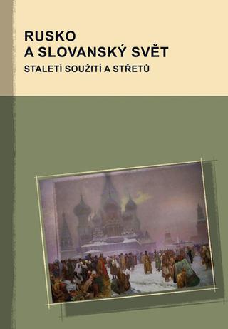 Kniha: Rusko a slovanský svět - Staletí soužití a střetů - 1. vydanie - Marcus Giger; Hana Kosáková