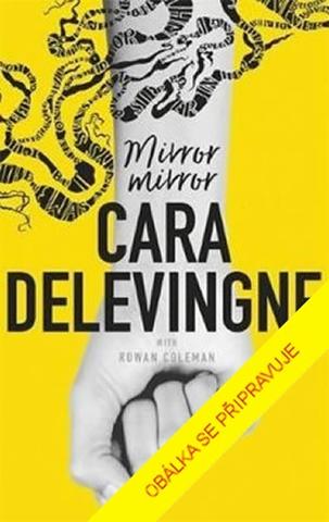 Kniha: Zrcadlo, zrcadlo - 1. vydanie - Cara Delevingne