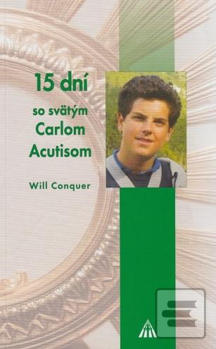 Kniha: 15 dní so svätým Carlom Acutisom - tínedžerom, ktorý miloval Eucharistiu - Will Conquer