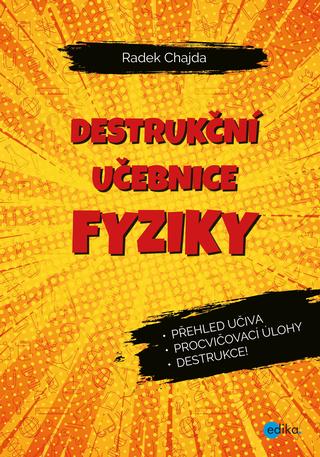 Kniha: Destrukční učebnice fyziky - Přehled učiva, procvičovací úlohy, destrukce! - 1. vydanie - Radek Chajda