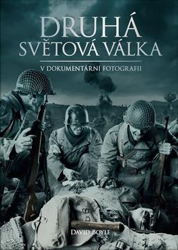 Kniha: Druhá světová válka v dokumentární fotografii - 1. vydanie - David Boyle