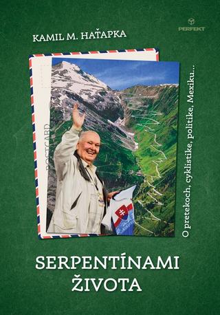 Kniha: Serpentínami života - O pretekoch, cyklistike, politike, Mexiku... - O pretekoch, cyklistike, politike, Mexiku... - 1. vydanie - Kamil Haťapka
