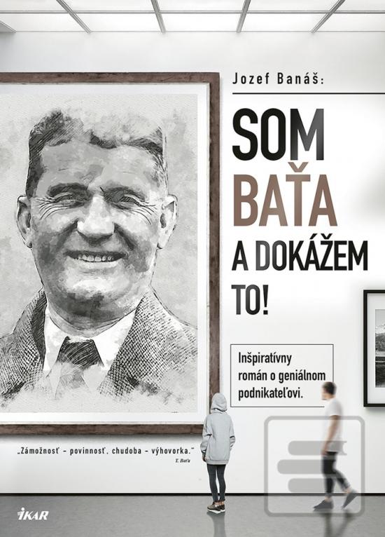 Kniha: Som Baťa - dokážem to - 1. vydanie - Jozef Banáš