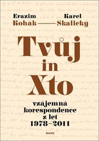 Kniha: Tvůj in Xto - vzájemná korespondence z let 1978–2011 - Erazim Kohák
