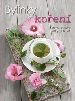 Kniha: Bylinky a koření - Žijte zdravě díky přírodě - 1. vydanie - Cinzia Trenchiová