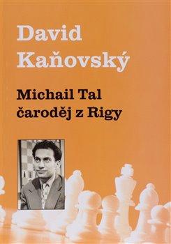Kniha: Michail Tal - čaroděj z Rigy - David Kaňovský