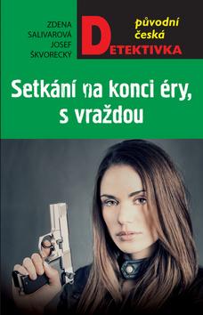 Kniha: Setkání na konci éry, s vraždou - původní česká detektivka - 1. vydanie - Josef Škvorecký, Zdena Salivarová