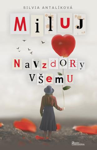Kniha: Miluj navzdory všemu - 1. vydanie - Silvia Antalíková