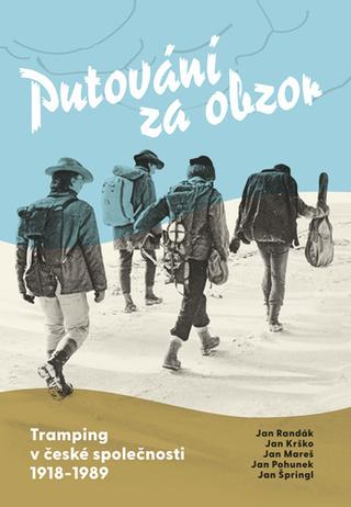 Kniha: Putování za obzor - Tramping v české společnosti 1918-1989 - Jan Mareš, Jan Randák