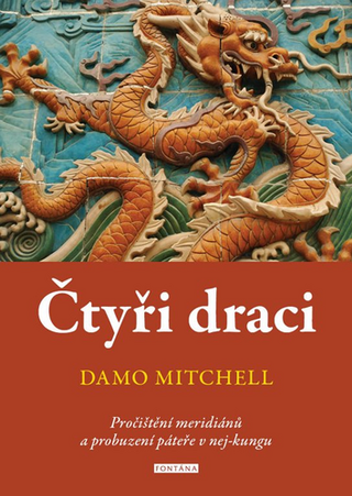 Kniha: Čtyři draci - Pročištění meridiánů a probuzení páteře v nej-kungu - 1. vydanie - Damo Mitchell