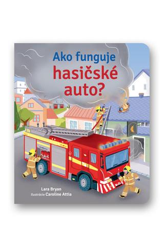 Kniha: Ako funguje hasičské auto? - 1. vydanie - Lara Bryan