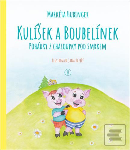 Kniha: Kulíšek a Boubelínek Pohádky z chaloupky pod smrkem - 1. vydanie - Markéta Hubinger