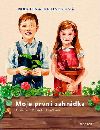 Kniha: Moje první zahrádka - Knížka, která udělá z každého malého čtenáře zahradníka! - Martina Drijverová