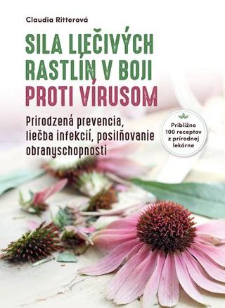 Kniha: Sila liečivých rastlín v boji proti vírusom - Prirodzená prevencia, liečba infekcií, posilňovanie obranyschopnosti - Claudia Ritterová