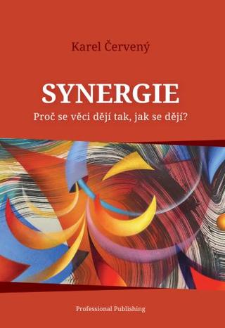 Kniha: Synergie - Proč se věci dějí tak, jak se dějí? - 1. vydanie - Karel Červený