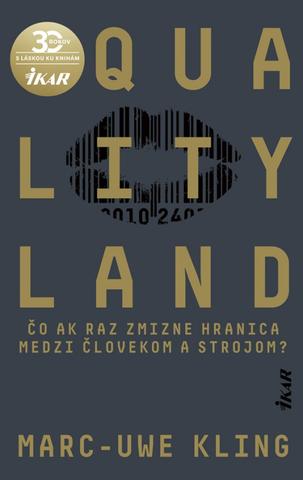 Kniha: QualityLand - Čo ak raz zmizne hranica medzi človekom a strojom? - 1. vydanie - Marc-Uwe Kling