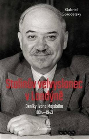 Kniha: Stalinův velvyslanec v Londýně - Deníky Ivana Majského 1932–1943 - Gabriel Gorodetsky