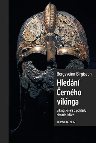 Kniha: Hledání Černého vikinga - Vikinská éra z pohledu historie i fikce - 1. vydanie - Bergsveinn Birgisson