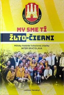 Kniha: My sme tí žlto-čierny - Míľniky histrórie futbalovej značky INTER BRATISLAVA - Ladislav Harsányi; Juraj Obložinský