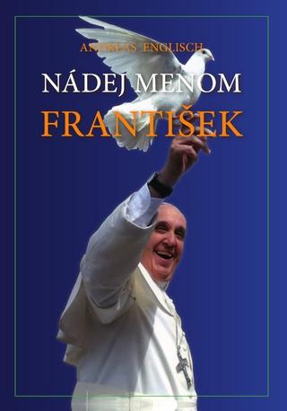 Kniha: Nádej menom FRANTIŠEK - Andreas Englisch