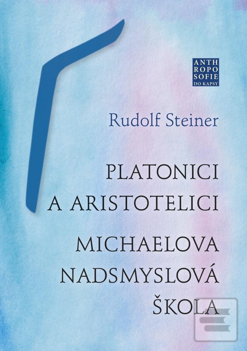 Kniha: Platonici a aristotelici - Michaelova nadsmyslová škola - 1. vydanie - Rudolf Steiner